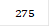 275