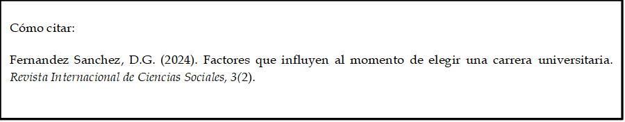 Cómo citar: 

Fernandez Sanchez, D.G. (2024). Factores que influyen al momento de elegir una carrera universitaria. Revista Internacional de Ciencias Sociales, 3(2).
